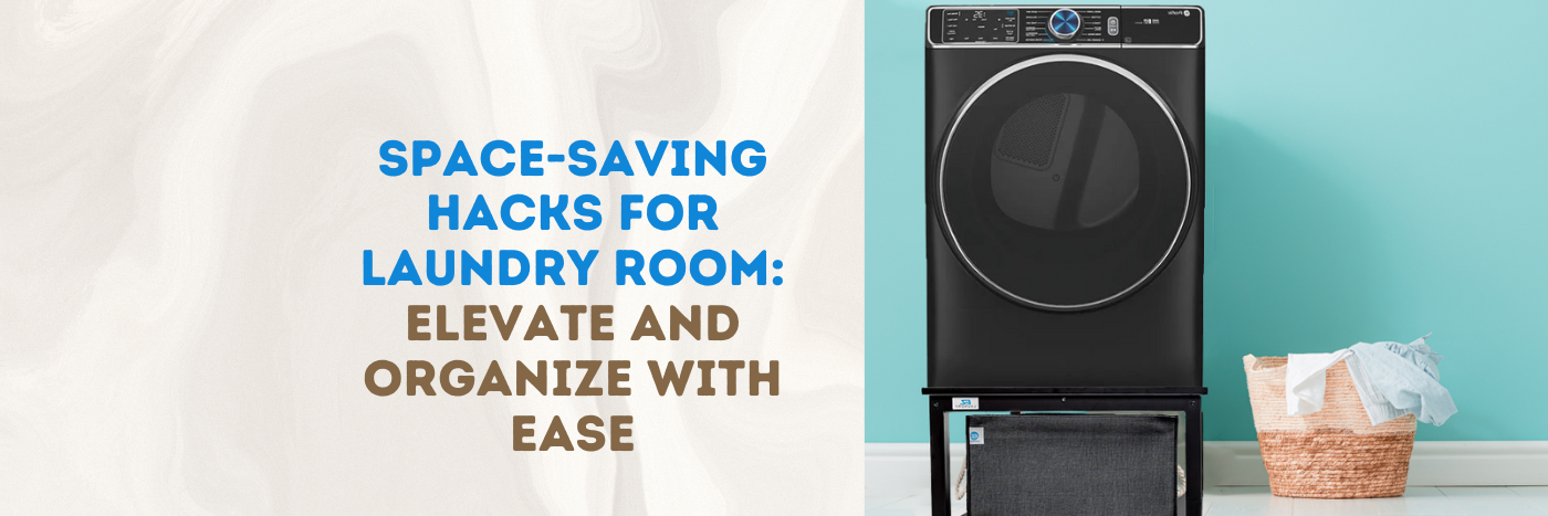 Space-Saving Hacks for Laundry Room: Elevate and Organize with Ease