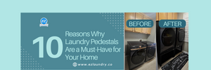 10 Reasons Why Laundry Pedestals Are a Must-Have for Your Home